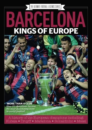 Barcelona FC: A Complete History: Kings of Europe, Barcelona, Barcelona FC, Catalonia, Champions League, Barca, Football, Euro Football, Maradona, Rinaldo