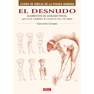 El Desnudo. Elementos de Análisis Visual (Curso De Dibujo De La Figura Humana / Human Figure Drawing Course) El Desnudo. Elementos de Análisis Visual (Curso De Dibujo De La Figura Humana / Human Figure Drawing Course)