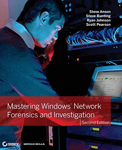 Mastering Windows Network Forensics and Investigation by Steve Anson, Steve Bunting, Ryan Johnson, Scott Pearson