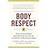 Body Respect: What Conventional Health Books Get Wrong, Leave Out, and Just Plain Fail to Understand about Weight