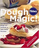 Pillsbury Dough Magic! Turn Refrigerated Dough into Hundreds of Tasty Family Favorites! by