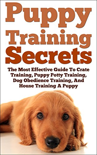 B.e.s.t Puppy Training: Secrets: The Most Effective Guide To Crate Training, Puppy Potty Training, Dog Obedi<br />PPT