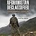 Afghanistan Declassified: A Guide to America's Longest War by