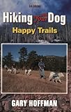 Hiking With Your Dog: Happy Trails: What You Really Need to Know When Taking Your Dog Hiking or Backpacking