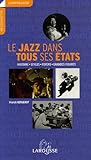 Le jazz dans tous ses états : Histoire - Styles - Foyers - Grandes figures by