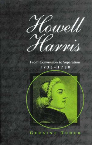 Howell Harris: From Conversion to Separation 1735-1750 (University of Wales - Bangor History of Reli by Geraint Tudur