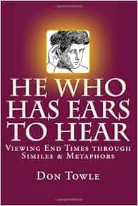 He Who Has Ears To Hear Don Towle 9781482394122 Amazon