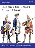 Frederick the Great's Allies 1756-63 (Men-at-Arms) by Stuart Reid, Gerry Embleton