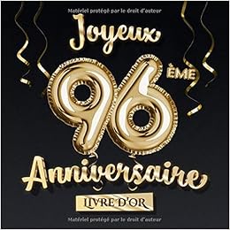 Joyeux 96eme Anniversaire Livre D Or Decoration Pour Le 96eme Anniversaire 96 Ans Deco Et Cadeau Pour Homme Ou Femme Edition Ballons Or Noir Et Photos Des Invites