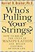 Who's Pulling Your Strings?: How to Break the Cycle of Manipulation and Regain Control of Your Life