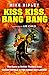 Kiss Kiss, Bang Bang: The Boom in British Thrillers from Casino Royale to The Eagle Has Landed by Mike Ripley