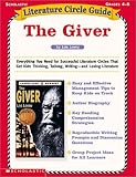 The Giver: Everything You Need for Successful Literature Circles That Get Kids Thinking, Talking, Writing--And Loving Literature (Literature Circle Guides)