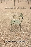 Existentialism Is a Humanism