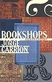 Bookshops: A Reader's History (Biblioasis International Translation Series) by Jorge Carrión, Peter Bush