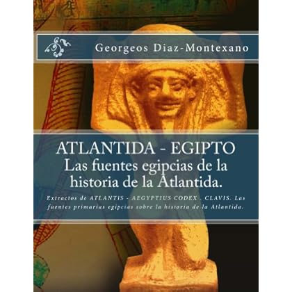 ATLANTIDA - EGIPTO . Las fuentes egipcias de la historia de la Atlantida. (Atlantología Histórico-Científica nº 2) ATLANTIDA - EGIPTO . Las fuentes egipcias de la historia de la Atlantida. (Atlantología Histórico-Científica nº 2)