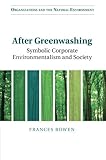 Image de After Greenwashing: Symbolic Corporate Environmentalism and Society (Organizations and the Natural Environment)