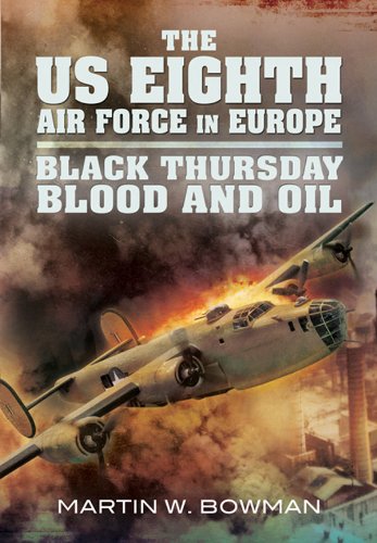 The US Eighth Air Force in Europe : Black Thursday Blood and Oil, Vol 2