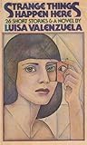 Strange Things Happen Here : Twenty-Six Short Stories and a Novel, Valenzuela, Luisa, 0151857822