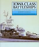 Iowa Class Battleships: Their Design, Weapons and Equipment