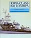 Iowa Class Battleships: Their Design, Weapons and Equipment by