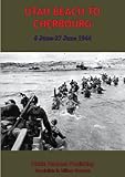 UTAH BEACH TO CHERBOURG - 6-27 JUNE 1944 [Illustrated Edition] by Anon