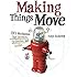 Making Things Move DIY Mechanisms for Inventors, Hobbyists, and Artists