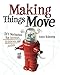 Making Things Move DIY Mechanisms for Inventors, Hobbyists, and Artists by Dustyn Roberts