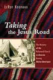 Taking the Jesus Road: The Ministry of the Reformed Church in America Among Native Americans (Histor by
