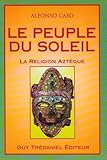 Le Peuple du soleil : La Religion aztèque by 