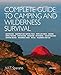 Complete Guide to Camping and Wilderness Survival: Backpacking. Ropes and Knots. Boating. Animal Tracking. Fire Building. Navigation. Pathfinding. ... Campfire Recipes. Rescue. Wilderness