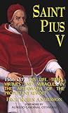 St. Pius V: His Life, Times and Miracles