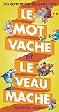 Le mot vache et le veau mâche : Des contrepèteries pour tous by 
