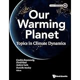 Our Warming Planet:Topics in Climate Dynamics: 1 (Lectures in Climate Change)