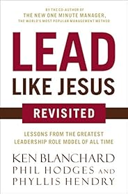 Lead Like Jesus Revisited: Lessons From the Greatest Leadership Role Model of All Time