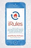 iRules: What Every Tech-Healthy Family Needs to Know about Selfies, Sexting, Gaming, and Growing up