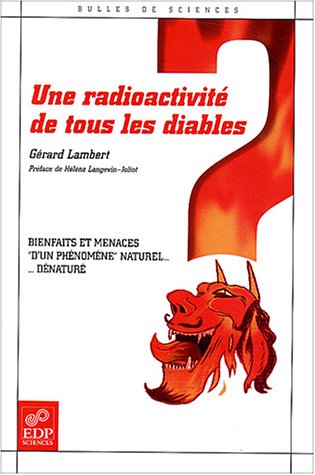 Une radioactivité de tous les diables : Bienfaits et menaces d'un phénomène naturel ... dénatur by Gérard Lambert
