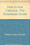 Image de How to Ace Calculus: The Streetwise Guide (How to Ace)