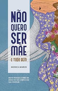 Livro Não Quero Ser Mãe e Tudo Bem: Breve tratado sobre ser dona do seu corpo e da sua vontade