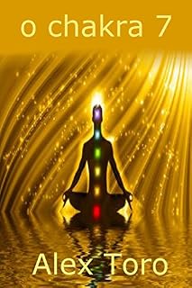 Livro o chakra 7: Iniciantes guia para a aprendizagem e equilibrar os chakras