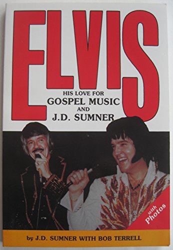 Elvis: His Love for Gospel Music and J D Sumner Elvis: His Love for Gospel Music and J D Sumner