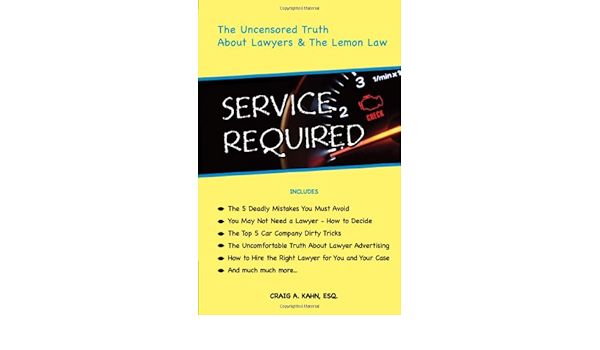 Service Required The Uncensored Truth About Lawyers And The Lemon Law Kahn Craig A 9781595715364 Amazon Com Books