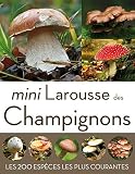 Mini Larousse des Champignons : Les 200 espèces les plus courantes by