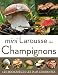 Mini Larousse des Champignons : Les 200 espèces les plus courantes by