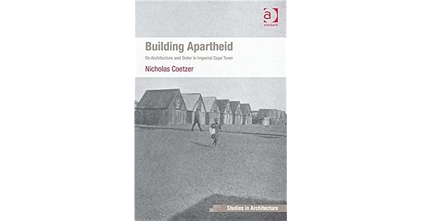 Building Apartheid On Architecture And Order In Imperial - 