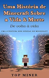 Livro Uma História de Minecraft Sobre a Vida & Morte: De volta à vida - Uma aventura não oficial de Minecraft