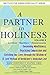 A Partner in Holiness: Deepening Mindfulness, Practicing Compassion and Enriching Our Lives Through the Wisdom of R. Levi Yitzhak of Berdichev's, Vol. 2 (Institute for Jewish Spirituality)