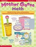 Mother Goose Math: Adorable Activities, Games, and Manipulatives Based on Favorite Nursery Rhymes—That Meet the NCTM Standards
