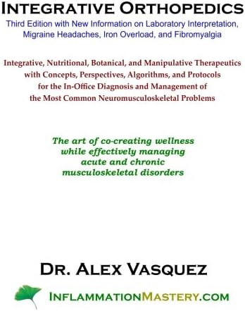 Integrative Orthopedics: Third Edition with New Information on Laboratory Interpretation, Migraine Headaches, Iron Overload, and Fibromyalgia