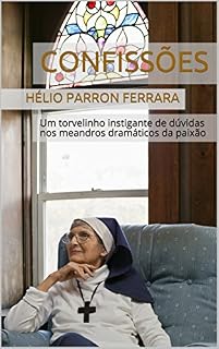 Livro CONFISSÕES: Um torvelinho instigante de dúvidas nos meandros dramáticos da paixão