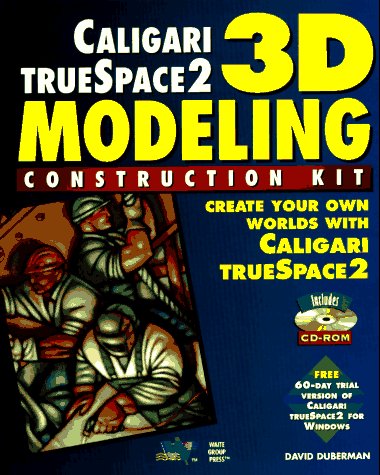 Caligari Truespace 2 3d Modeling Construction Kit: Create Your Own Worlds With Caligari Truespace2 Caligari Truespace 2 3d Modeling Construction Kit: Create Your Own Worlds With Caligari Truespace2